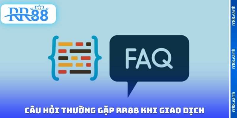 Danh sách các câu hỏi thường gặp RR88 khi giao dịch