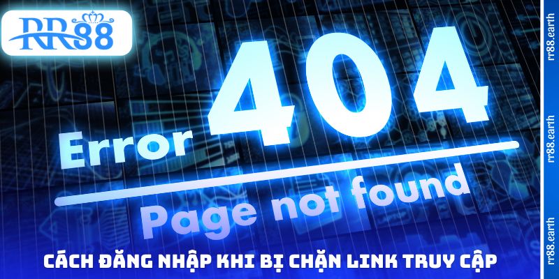 Cách đăng nhập khi bị chặn link truy cập