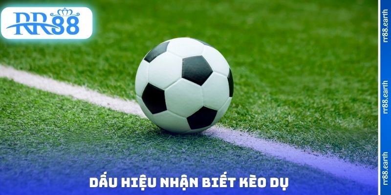 Dấu hiệu nhận biết kèo dụ