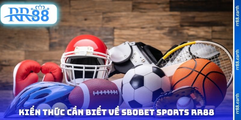 Kiến thức cần biết về SBOBET Sports RR88