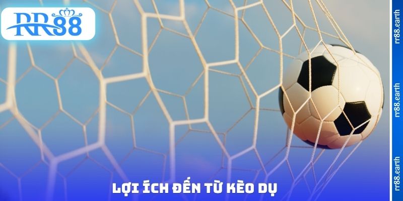 Lợi ích đến từ kèo dụ