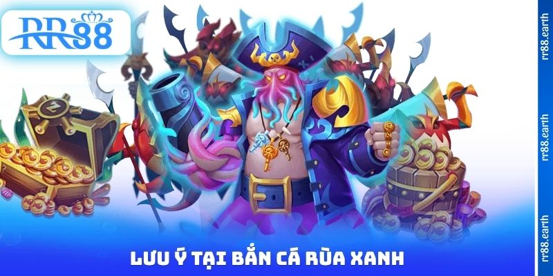 Lưu ý tại bắn cá rùa xanh