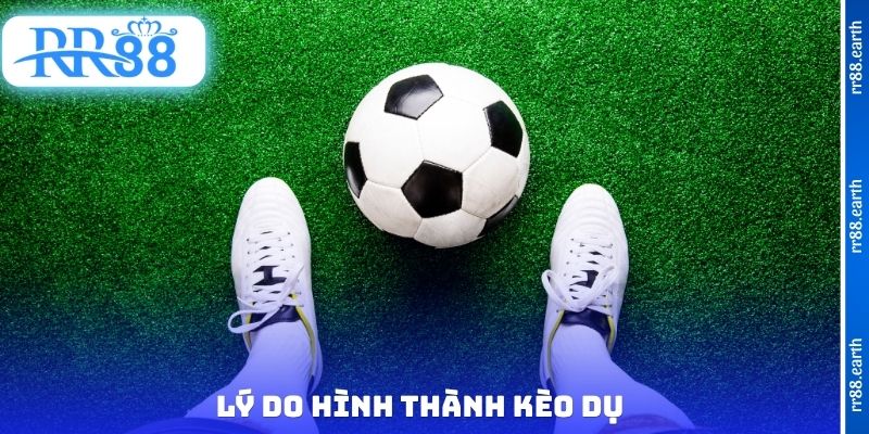Lý do hình thành kèo dụ
