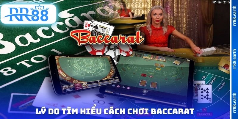 Lý do tìm hiểu cách chơi Baccarat
