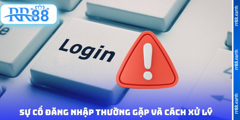 Sự cố đăng nhập thường gặp và cách xử lý