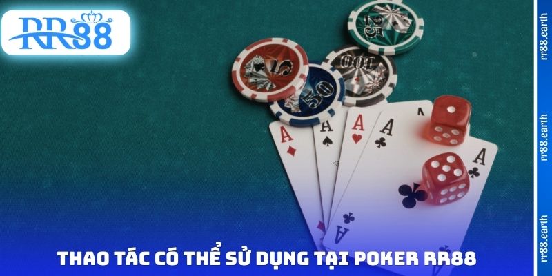 Thao tác có thể sử dụng tại Poker RR88