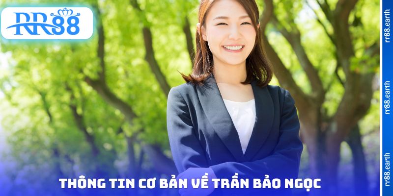 Thông tin cơ bản về Trần Bảo Ngọc