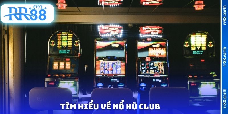 Tìm hiểu về nổ hũ Club
