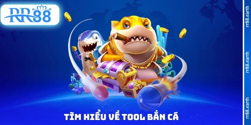 Tìm hiểu về Tool bắn cá