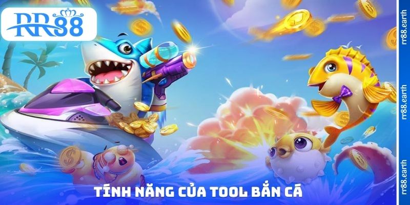 Tính năng của Tool bắn cá