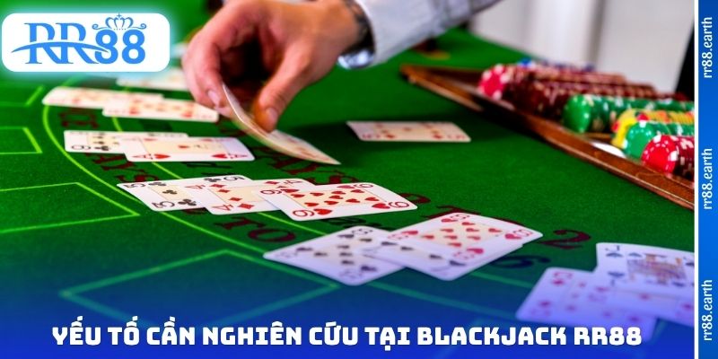 Yếu tố cần nghiên cứu tại Blackjack RR88